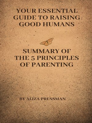 cover image of The 5 Principles of Parenting Your Essential Guide to Raising Good Humansby Aliza Pressman